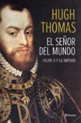 felipe ii: el señor del mundo-hugh thomas-9788408118497 felipe ii: el señor del mundo-hugh thomas-9788408118497