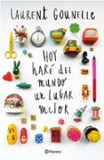 hoy haré del mundo un lugar mejor-laurent gounelle-9788408145097 hoy haré del mundo un lugar mejor-laurent gounelle-9788408145097