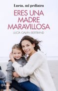 eres una madre maravillosa-lucia galan bertrand-9788408166597 eres una madre maravillosa-lucia galan bertrand-9788408166597