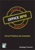 office 2010 facil y rapido: curso practico de iniciacion-santiago traveria-9788415033097 office 2010 facil y rapido: curso practico de iniciacion-santiago traveria-9788415033097