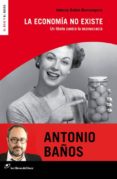 la economía no existe (nueva edición)-antonio baños boncompain-9788415070597 la economía no existe (nueva edición)-antonio baños boncompain-9788415070597