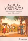 libro azucar y esclavos: las plantaciones azucareras de la cuba colonial-santiago garrido buj-9788416140497 libro azucar y esclavos: las plantaciones azucareras de la cuba colonial-santiago garrido buj-9788416140497
