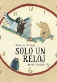solo un reloj-roberto aliaga-9788416226597 solo un reloj-roberto aliaga-9788416226597