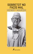 sobretot no facis mal-henry marsh-9788416310197 sobretot no facis mal-henry marsh-9788416310197