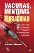vacunas, mentiras y publicidad: los riesgos reales de las vacunas , las contradicciones de las autoridades sanitarias y los grandessecretos de la industria farmaceuticas-sylvie simon-9788416579297 vacunas, mentiras y publicidad: los riesgos reales de las vacunas , las contradicciones de las autoridades sanitarias y los grandessecretos de la industria farmaceuticas-sylvie simon-9788416579297