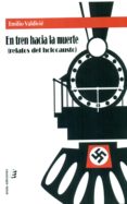 en tren hacia la muerte: relatos del holocausto-emilio valdivie-9788416596997 en tren hacia la muerte: relatos del holocausto-emilio valdivie-9788416596997