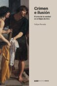 crimen e ilusion: el arte de la verdad en el siglo de oro-felipe pereda espeso-9788416662197 crimen e ilusion: el arte de la verdad en el siglo de oro-felipe pereda espeso-9788416662197