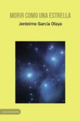 morir como una estrella-jeronimo garcia olaya-9788416843497 morir como una estrella-jeronimo garcia olaya-9788416843497