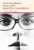 como los pajaros aman el aire-martin casariego cordoba-9788416854097 como los pajaros aman el aire-martin casariego cordoba-9788416854097