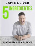 5 ingredientes: platos faciles y rapidos-jamie oliver-9788416895397 5 ingredientes: platos faciles y rapidos-jamie oliver-9788416895397