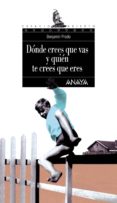 donde crees que vas y quien te crees que eres-benjamin prado-9788420775197 donde crees que vas y quien te crees que eres-benjamin prado-9788420775197
