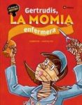 gertrudis, la momia enfermera-anna canyelles-agustin comotto-9788424630997 gertrudis, la momia enfermera-anna canyelles-agustin comotto-9788424630997