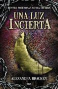 una luz incierta (mentes poderosas, 3)-alexandra bracken-9788427208797 una luz incierta (mentes poderosas, 3)-alexandra bracken-9788427208797