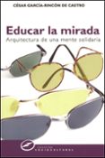 educar la mirada: arquitectura de una mente solidaria-cesar garcia-rincon de castro-9788427715097 educar la mirada: arquitectura de una mente solidaria-cesar garcia-rincon de castro-9788427715097