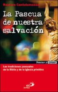 la pascua de nuestra salvacion: las tradiciones pascuales de la b iblia y de la iglesia primitiva-raniero cantalamessa-9788428528597 la pascua de nuestra salvacion: las tradiciones pascuales de la b iblia y de la iglesia primitiva-raniero cantalamessa-9788428528597