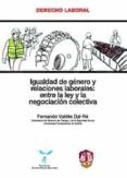 igualdad de genero y relaciones laborales: entre la ley y la nego ciacion colectiva-fernando valdes dal-re-9788429015997 igualdad de genero y relaciones laborales: entre la ley y la nego ciacion colectiva-fernando valdes dal-re-9788429015997