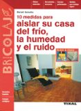 10 medidas para aislar su casa del frio, la humedad y el ruido-bernd serexhe-9788430593897 10 medidas para aislar su casa del frio, la humedad y el ruido-bernd serexhe-9788430593897
