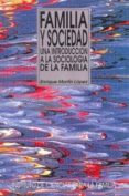 familia y sociedad: una introduccion a la sociologia de la famili a-enrique martin lopez-9788432132797 familia y sociedad: una introduccion a la sociologia de la famili a-enrique martin lopez-9788432132797