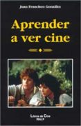 aprender a ver cine-juan francisco hurtado gonzalez-9788432134197 aprender a ver cine-juan francisco hurtado gonzalez-9788432134197