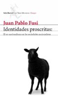 identidades proscritas: el no nacionalismo en las sociedades naci onalistas-juan pablo fusi-9788432208997 identidades proscritas: el no nacionalismo en las sociedades naci onalistas-juan pablo fusi-9788432208997