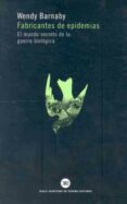 fabricantes de epidemias: el mundo secreto de la guerra biologica-wendy barnaby-9788432310997 fabricantes de epidemias: el mundo secreto de la guerra biologica-wendy barnaby-9788432310997