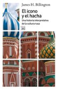 el icono y el hacha: una historia interpretativa de la cultura ru sa-james h. billington-9788432314797 el icono y el hacha: una historia interpretativa de la cultura ru sa-james h. billington-9788432314797