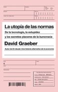 la utopia de las normas: de la tecnologia, la estupidez y los secretos placeres de la burocracia-david graeber-9788434422797 la utopia de las normas: de la tecnologia, la estupidez y los secretos placeres de la burocracia-david graeber-9788434422797