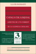 catala col.loquial: aspectes de l us corrent (3ª ed.)-lluis payrato-9788437023397 catala col.loquial: aspectes de l us corrent (3ª ed.)-lluis payrato-9788437023397