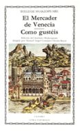 el mercader de venecia; como gusteis (3ª ed.)-william shakespeare-9788437604497 el mercader de venecia; como gusteis (3ª ed.)-william shakespeare-9788437604497