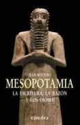 mesopotamia: la escritura, la razon y los dioses-jean bottero-9788437621197 mesopotamia: la escritura, la razon y los dioses-jean bottero-9788437621197