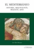 el mediterraneo: historia, arqueologia, religion, arte-jose maria blazquez-9788437622897 el mediterraneo: historia, arqueologia, religion, arte-jose maria blazquez-9788437622897