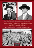la destruccion del patrimonio artistico español: w. r. hearst: el gran acaparador-jose miguel merino de caceres-maria jose martinez ruiz-9788437630397 la destruccion del patrimonio artistico español: w. r. hearst: el gran acaparador-jose miguel merino de caceres-maria jose martinez ruiz-9788437630397