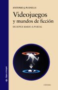 videojuegos y mundos de ficcion: de super mario a portal-antonio jose planells-9788437633497 videojuegos y mundos de ficcion: de super mario a portal-antonio jose planells-9788437633497