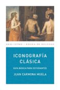 iconografia clasica: guia basica para estudiantes-juan carmona muela-9788446029397 iconografia clasica: guia basica para estudiantes-juan carmona muela-9788446029397