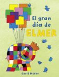 el gran dia de elmer (elmer)-david mckee-9788448851897 el gran dia de elmer (elmer)-david mckee-9788448851897
