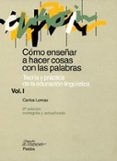 como enseñar a hacer cosas con palabras (i): teoria y practica de la educacion lingüistica-carlos lomas-9788449311697 como enseñar a hacer cosas con palabras (i): teoria y practica de la educacion lingüistica-carlos lomas-9788449311697