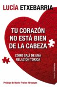 tu corazon no esta bien de la cabeza-lucia etxebarria-9788449329197 tu corazon no esta bien de la cabeza-lucia etxebarria-9788449329197