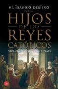 el tragico destino de los hijos de los reyes catolicos-vicente ferrandiz-9788466328197 el tragico destino de los hijos de los reyes catolicos-vicente ferrandiz-9788466328197