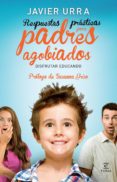 (pe) respuestas practicas para padres agobiados-javier urra-9788467008197 (pe) respuestas practicas para padres agobiados-javier urra-9788467008197