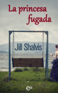 la princesa fugada-jill shalvis-9788468799797 la princesa fugada jill shalvis 9788468799797