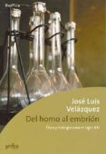 del homo al embrion: etica y biologia para el siglo xxi-jose luis velazquez-9788474329797 del homo al embrion: etica y biologia para el siglo xxi-jose luis velazquez-9788474329797