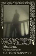 john silence: investigador de lo oculto (2ª ed.)-algernon blackwood-9788477028697 john silence: investigador de lo oculto (2ª ed.)-algernon blackwood-9788477028697