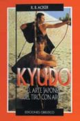 kyudo: el arte japones del tiro con arco-r.b. acker-9788477206897 kyudo: el arte japones del tiro con arco-r.b. acker-9788477206897