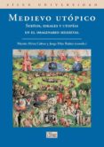 medievo utopico: sueños, ideales y utopias en el imaginario medie val-9788477374497 medievo utopico: sueños, ideales y utopias en el imaginario medie val-9788477374497