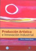 produccion artistica e innovacion industrial-emilio jurado gomez-9788479788797 produccion artistica e innovacion industrial-emilio jurado gomez-9788479788797