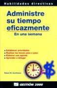 administre su tiempo eficazmente-robert m. hochheiser-9788480884297 administre su tiempo eficazmente-robert m. hochheiser-9788480884297