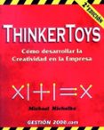thinkertoys: como desarrollar la creatividad en la empresa (2ª ed .)-michael michalko-9788480885997 thinkertoys: como desarrollar la creatividad en la empresa (2ª ed .)-michael michalko-9788480885997