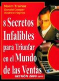 8 secretos infalibles para triunfar en el mundo de las ventas-norm trainor-donald cowper-andrew haynes-9788480888097 8 secretos infalibles para triunfar en el mundo de las ventas-norm trainor-donald cowper-andrew haynes-9788480888097