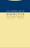 los limites de la dialectica-jose maria ripalda-9788481647297 los limites de la dialectica-jose maria ripalda-9788481647297