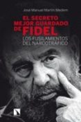 el secreto mejor guardado de fidel: los fusilamientos del narcotrafico-jose manuel martin medem-9788483199497 el secreto mejor guardado de fidel: los fusilamientos del narcotrafico-jose manuel martin medem-9788483199497